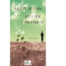 Bulutlardan Kelebek Yaratmak - hasan yilmaz kombey