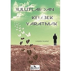 Bulutlardan Kelebek Yaratmak - hasan yilmaz kombey