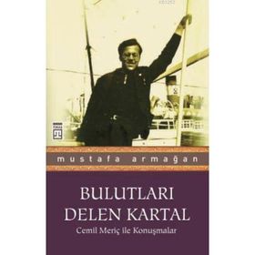 Bulutları Delen Kartal Cemil Meriç ile Konuşmalar - Mustafa Armağan