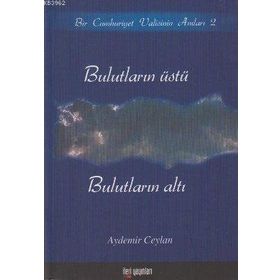 BULUTLARIN ÜSTÜ, BULUTLARIN ALTI BIR CUMHURIYET VALISININ ANILARI 2 - AYDEMIR CEYLAN
