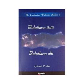 BULUTLARIN ÜSTÜ, BULUTLARIN ALTI BIR CUMHURIYET VALISININ ANILARI 2 - AYDEMIR CEYLAN