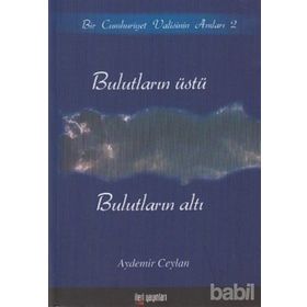 BULUTLARIN ÜSTÜ, BULUTLARIN ALTI BIR CUMHURIYET VALISININ ANILARI 2 - AYDEMIR CEYLAN