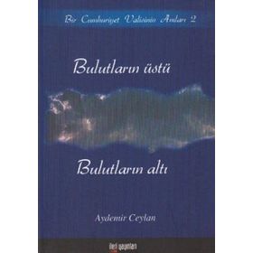 BULUTLARIN ÜSTÜ, BULUTLARIN ALTI BIR CUMHURIYET VALISININ ANILARI 2 - AYDEMIR CEYLAN