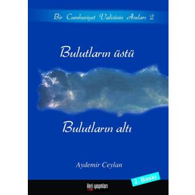 BULUTLARIN ÜSTÜ, BULUTLARIN ALTI BIR CUMHURIYET VALISININ ANILARI 2 - AYDEMIR CEYLAN