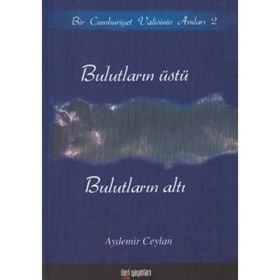 BULUTLARIN ÜSTÜ, BULUTLARIN ALTI BIR CUMHURIYET VALISININ ANILARI 2 - AYDEMIR CEYLAN