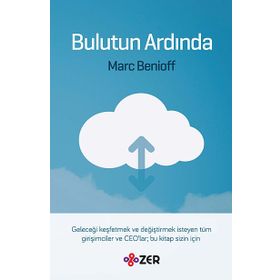 BULUTUN ARDINDA GELECEĞI KEŞFETMEK VE DEĞIŞTIRMEK ISTEYEN TÜM GIRIŞIMCILER VE CEOLAR BU KITAP SIZIN - MARC BENIOFF