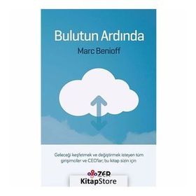 BULUTUN ARDINDA GELECEĞI KEŞFETMEK VE DEĞIŞTIRMEK ISTEYEN TÜM GIRIŞIMCILER VE CEOLAR BU KITAP SIZIN - MARC BENIOFF