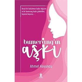Bumerang'ın Aşkı - Ahmet Koyuncu