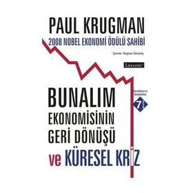 BUNALIM EKONOMISININ GERI DÖNÜŞÜ VE KÜRESEL KRIZ 2008 NOBEL EKONOMI ÖDÜLÜ SAHIBI - PAUL KRUGMAN