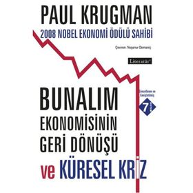 BUNALIM EKONOMISININ GERI DÖNÜŞÜ VE KÜRESEL KRIZ 2008 NOBEL EKONOMI ÖDÜLÜ SAHIBI - PAUL KRUGMAN