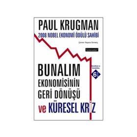 BUNALIM EKONOMISININ GERI DÖNÜŞÜ VE KÜRESEL KRIZ 2008 NOBEL EKONOMI ÖDÜLÜ SAHIBI - PAUL KRUGMAN