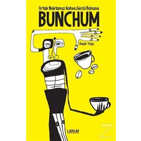 Bunchum - Ortak Noktamız Kahve Gerisi Bahane - Başak Tolga