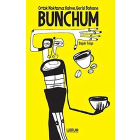 Bunchum - Ortak Noktamız Kahve Gerisi Bahane - Başak Tolga