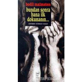 BUNDAN SONRA BANA İLK DOKUNANI - BODIL MALMSTEN