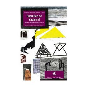 BUNU BEN DE YAPARIM! MODERN SANAT KULLANMA KILAVUZU - CHRISTIAN SAEHRENDT;STEEN T. KITTL