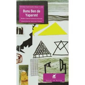 BUNU BEN DE YAPARIM! MODERN SANAT KULLANMA KILAVUZU - CHRISTIAN SAEHRENDT;STEEN T. KITTL