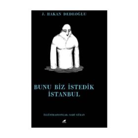 Bunu Biz İstedik İstanbul - J. Hakan Dedeoğlu