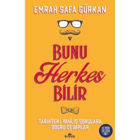 Bunu Herkes Bilir: Tarihteki Yanlış Sorulara Doğru Cevaplar - Emrah Safa Gürkan