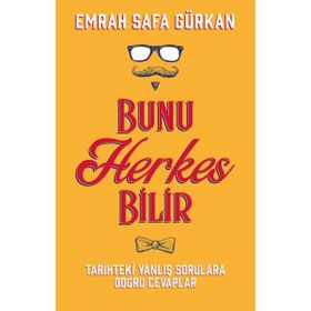 Bunu Herkes Bilir: Tarihteki Yanlış Sorulara Doğru Cevaplar - Emrah Safa Gürkan