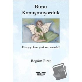 Bunu Konuşmuyorduk Begüm Fırat