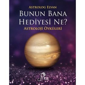Bunun Bana Hediyesi Ne?-Astroloji Öyküleri - Elvan Yarma
