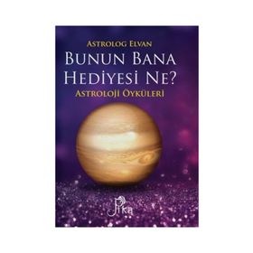 Bunun Bana Hediyesi Ne?-Astroloji Öyküleri - Elvan Yarma