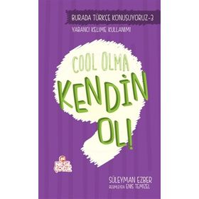 Burada Türkçe Konuşuyoruz 3 Cool Olma Kendin Ol! - Süleyman Ezber