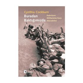 BURADAN BAKTIĞIMIZDA KADINLARIN MILITARIZME KARŞI MÜCADELESİ - CYNTHIA COCKBURN