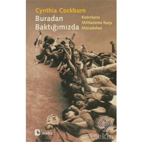 BURADAN BAKTIĞIMIZDA KADINLARIN MILITARIZME KARŞI MÜCADELESİ - CYNTHIA COCKBURN