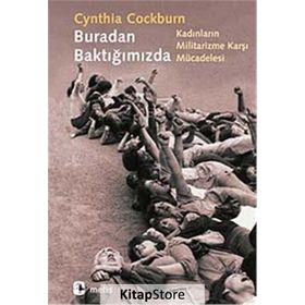 BURADAN BAKTIĞIMIZDA KADINLARIN MILITARIZME KARŞI MÜCADELESİ - CYNTHIA COCKBURN
