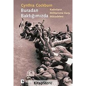 BURADAN BAKTIĞIMIZDA KADINLARIN MILITARIZME KARŞI MÜCADELESİ - CYNTHIA COCKBURN