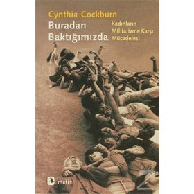 BURADAN BAKTIĞIMIZDA KADINLARIN MILITARIZME KARŞI MÜCADELESİ - CYNTHIA COCKBURN