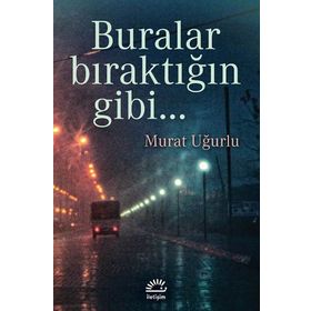 BURALAR BIRAKTIĞIN GIBI - MURAT UĞURLU