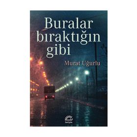 BURALAR BIRAKTIĞIN GIBI - MURAT UĞURLU