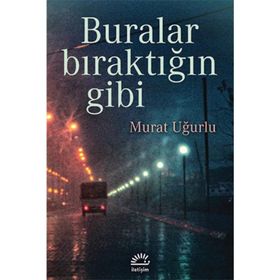 BURALAR BIRAKTIĞIN GIBI - MURAT UĞURLU