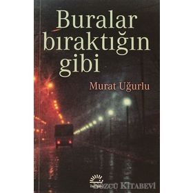 BURALAR BIRAKTIĞIN GIBI - MURAT UĞURLU