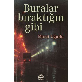 BURALAR BIRAKTIĞIN GIBI - MURAT UĞURLU