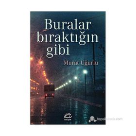 BURALAR BIRAKTIĞIN GIBI - MURAT UĞURLU