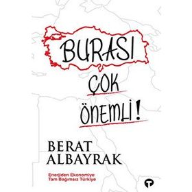 Burası Çok Önemli!: Enerjiden Ekonomiye Tam Bağımsız Türkiye