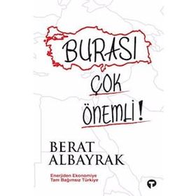 Burası Çok Önemli!: Enerjiden Ekonomiye Tam Bağımsız Türkiye