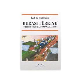 BURASI TÜRKİYE HİÇBİR ŞEYE ŞAŞIRMAYACAKSIN - EROL ÖZMEN
