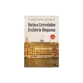 Burjuva Çevresinden Evsizlerin Dünyasına - Yunus Emre Yücebaş