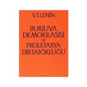 Burjuva Demokrasisi ve Proletarya Diktatörlüğü - Vladimir İlyiç Lenin