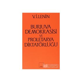 Burjuva Demokrasisi ve Proletarya Diktatörlüğü - Vladimir İlyiç Lenin
