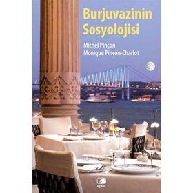 Burjuvazinin Sosyolojisi - Michel Pinçon Monique Pinçon-Charlot