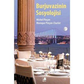 Burjuvazinin Sosyolojisi - Michel Pinçon Monique Pinçon-Charlot
