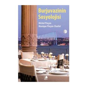 Burjuvazinin Sosyolojisi - Michel Pinçon Monique Pinçon-Charlot
