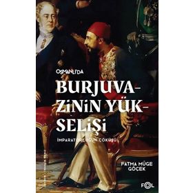 Burjuvazinin Yükselişi İmparatorluğun Çöküşü Fol Kitap