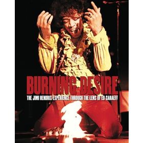 Burning Desire: The Jimi Hendrix Experience Through the Lens of Ed Caraeff