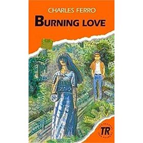 BURNING LOVE TEEN READERS LEVEL-3 - CHARLES FERRO